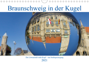 Braunschweig in der Kugel – Die Löwenstadt steht Kopf (Wandkalender 2021 DIN A4 quer) von Hilmer-Schröer und Ralf Schröer,  Barbara