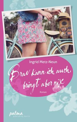 Brav kann ich auch, bringt aber nix von Metz-Neun,  Ingrid