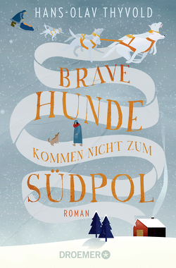 Brave Hunde kommen nicht zum Südpol von Brunstermann,  Andreas, Thyvold,  Hans-Olav