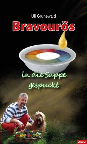 Bravourös in die Suppe gespuckt von Grunewald,  Uli