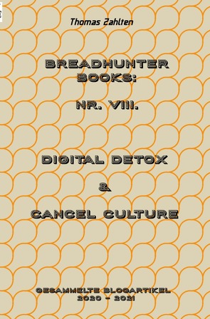 Breadhunter’s Books / BREADHUNTER Books: Nr. VIII. (2020 – 2021) – Digital Detox & Cancel Culture von Zahlten,  Thomas