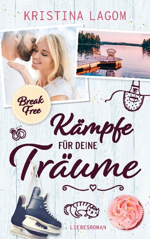 (Break Free) Kämpfe für deine Träume von Lagom,  Kristina