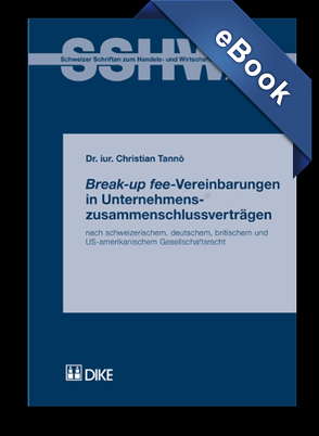 Break-up fee-Vereinbarungen in Unternehmenszusammenschlussverträgen nach schweizerischem, deutschem, britischem und US-amerikanischem Gesellschaftsrecht von Tanno,  Christian