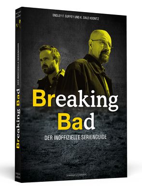 Breaking Bad von Guffey,  Ensley F., Koontz,  K. Dale, Lampe,  Madeleine, Wortmann,  Thorsten