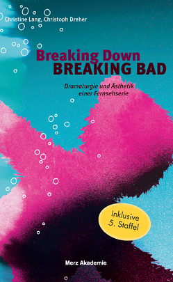 Breaking Down BREAKING BAD von Dreher,  Christoph, Heußler,  Yvy, Lang,  Christine