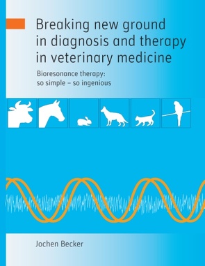 Breaking new ground in diagnosis and therapy in veterinary medicine von Becker,  Jochen