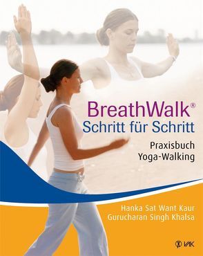 BreathWalk® Schritt für Schritt von Kaur,  Hanka S, Khalsa,  Gurucharan S