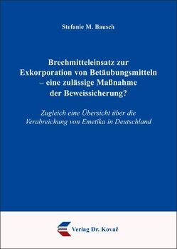 Brechmitteleinsatz zur Exkorporation von Betäubungsmitteln – eine zulässige Maßnahme der Beweissicherung? von Bausch,  Stefanie M