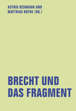 Brecht und das Fragment von Albrecht,  Melanie, Bosse,  Claudia, Diekmann,  Stefanie, Kölbel,  Martin, Kuhn,  Tom, Mosse,  Ramona, Oesmann,  Astrid, Rothe,  Matthias, Thiemann,  Iliane, Wehren,  Michael