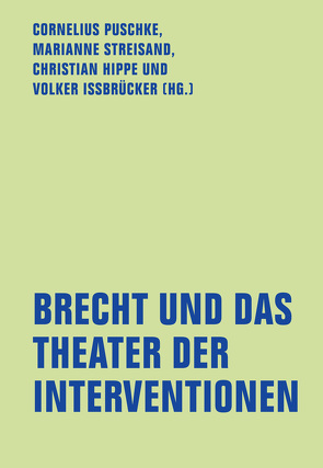 Brecht und das Theater der Interventionen von Bartholl,  Aram, Haug,  Helgard, Heinicke,  Julius, Hippe,  Christian, Hummel,  Claudia, Ißbrücker,  Volker, Klöck,  Anja, Kolar,  Katharina, Malzacher,  Florian, Puschke,  Cornelius, Rakow,  Christian, Renvert,  Eva, Rothe,  Matthias, Ruping,  Bernd, Stegemann,  Bernd, Streisand,  Marianne, Tsomou,  Margarita, Wahl,  Christine, Warstat,  Matthias, Wehren,  Michael, WochenKlausur,  Künstlergruppe