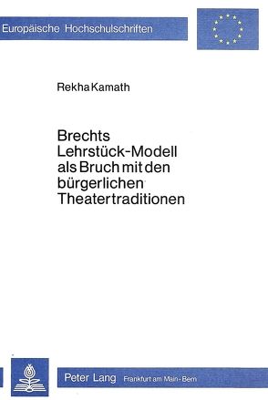 Brechts Lehrstück-Modell als Bruch mit den bürgerlichen Theatertraditionen von Kamath,  Rekha