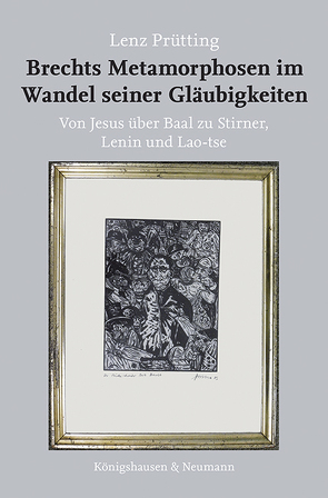 Brechts Metamorphosen im Wandel seiner Gläubigkeiten von Prütting,  Lenz