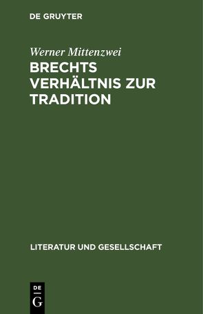 Brechts Verhältnis zur Tradition von Mittenzwei,  Werner