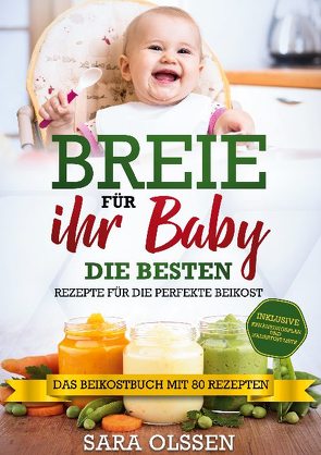 Breie für Ihr Baby – Die besten Rezepte für die perfekte Beikost inklusive Ernährungsplan und Nährstoffliste: Das Beikostbuch mit 80 Rezepten von Olssen,  Sara