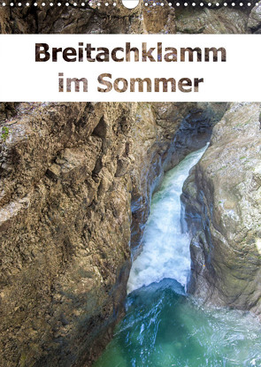 Breitachklamm im Sommer (Wandkalender 2023 DIN A3 hoch) von Brunner-Klaus,  Liselotte