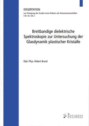 Breitbandige dielektrische Spektroskopie zur Untersuchung der Glasdynamik plastischer Kristalle von Brand,  Robert