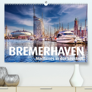 BREMERHAVEN Maritimes in der Seestadt (Premium, hochwertiger DIN A2 Wandkalender 2022, Kunstdruck in Hochglanz) von Maertens,  Bernd