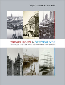 Bremerhaven und Geestemünde von Benscheidt,  Anja, Kube,  Alfred