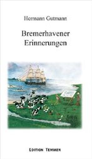 Bremerhavener Erinnerungen von Ernsting,  Volker, Gutmann,  Hermann