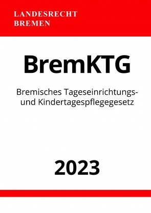 Bremisches Tageseinrichtungs- und Kindertagespflegegesetz – BremKTG 2023 von Studier,  Ronny