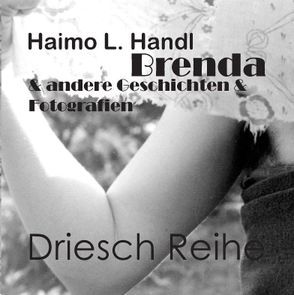 Brenda & andere Geschichten & Fotografien von Handl,  Haimo L