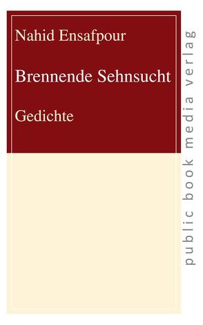 Brennende Sehnsucht von Ensafpour,  Nahid