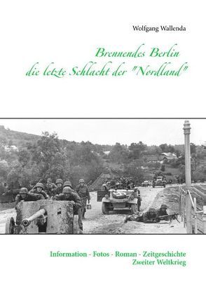 Brennendes Berlin – die letzte Schlacht der „Nordland“ von Wallenda,  Wolfgang