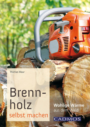 Brennholz selbst machen von Maur,  Thomas