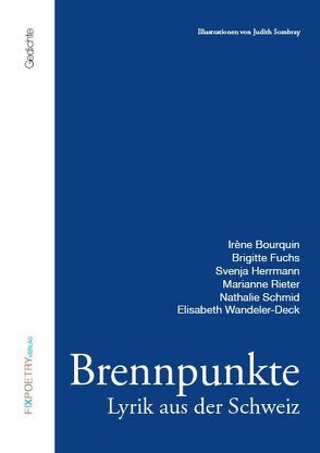 Brennpunkte von Bourquin,  Irène, Brechbühl,  Beat, Fix,  Julietta, Fuchs,  Brigitte, Herrmann,  Svenja, Rieter,  Marianne, Schmid,  Nathalie, Sombray,  Judith, Wandeler-Deck,  Elisabeth