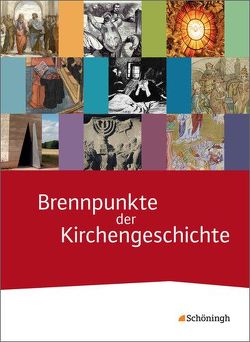 Brennpunkte der Kirchengeschichte von Bork,  Stefan, Buchmüller,  Ann-Kathrin, Köster,  Norbert, Michalke-Leicht,  Wolfgang, Sabel,  Lara, Sajak,  Clauß Peter, Woppowa,  Jan