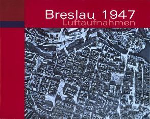 Breslau 1947 Luftaufnahmen von Karczmarek,  M., Tyskiewicz,  J.