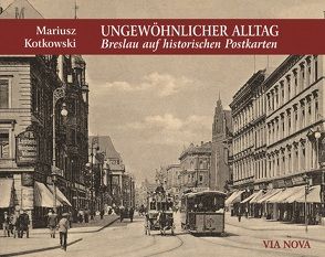 Ungewöhnlicher Alltag – Breslau auf historischen Postkarten von Kotkowski,  Marius