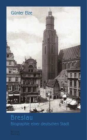 Breslau – Biographie einer deutschen Stadt von Elze,  Günter