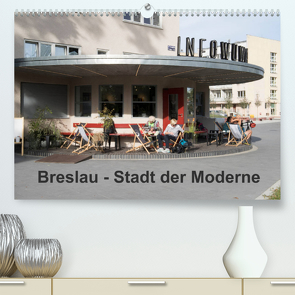 Breslau – Stadt der Moderne (Premium, hochwertiger DIN A2 Wandkalender 2022, Kunstdruck in Hochglanz) von Hoffmann,  Björn