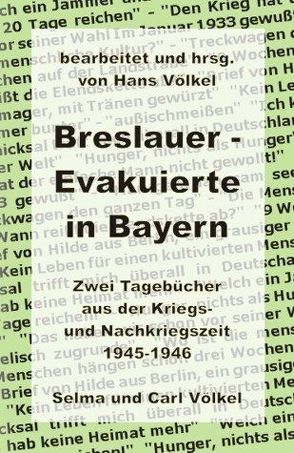 Breslauer – Evakuierte in Bayern von Voelkel,  Carl, Völkel,  Hans, Völkel,  Selma