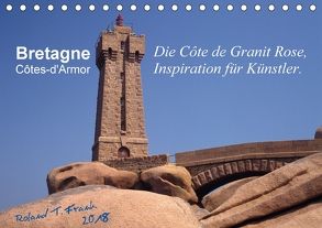 Bretagne – die Côte de Granit Rose, Inspiration für Künstler (Tischkalender 2018 DIN A5 quer) von T. Frank,  Roland