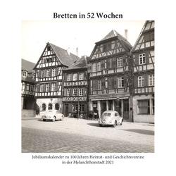 Bretten in 52 Wochen – Kalender 2021 von Fournell,  Catherine, Kipphan,  Alexander, Leins,  Heidemarie