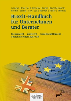 Brexit-Handbuch für Unternehmen und Berater von Amedov,  Aleksandra, Babel,  Carolin, Buschermöhle,  Ulrich, Krome,  Dirk, Lessig,  Tobias Karl, Letzgus,  Christof K., Ley,  Christoph, Lux,  Michael, Momen,  Leila, Prätzler,  Robert, Röller,  Kai-Thorsten, Thomas,  Ulrike