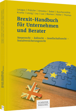 Brexit-Handbuch für Unternehmen und Berater von Amedov,  Aleksandra, Babel,  Carolin, Buschermöhle,  Ulrich, Krome,  Dirk, Lessig,  Tobias Karl, Letzgus,  Christof K., Ley,  Christoph, Lux,  Michael, Momen,  Leila, Prätzler,  Robert, Röller,  Kai-Thorsten, Thomas,  Ulrike