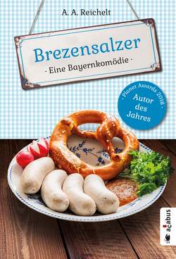 Brezensalzer. Eine Bayernkomödie von Reichelt,  A. A.