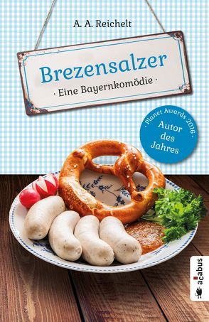 Brezensalzer. Eine Bayernkomödie von Reichelt,  A. A.