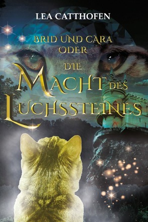 Brid und Cara oder Die Macht des Luchssteines von Catthofen,  Lea