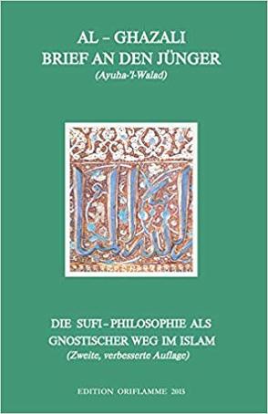 Brief an den Jünger – Ayuha-l-Walad von Ghazali,  Abu-Hamid M al-, Steiner,  George M, Steiner,  M P