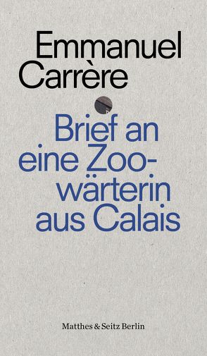 Brief an eine Zoowärterin aus Calais von Carrère,  Emmanuel, Hamm,  Claudia