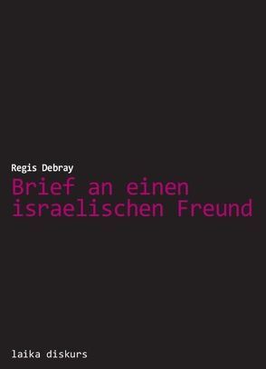 Brief an einen israelischen Freund von Debray,  Régis
