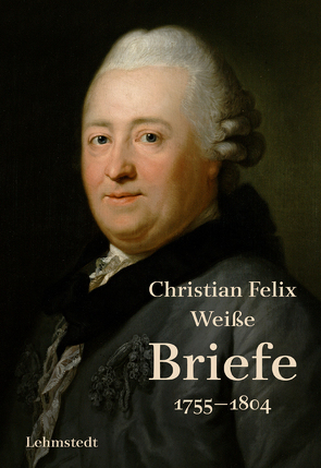 Briefe 1755-1804 von Lehmstedt,  Mark, Weiße,  Christian Felix