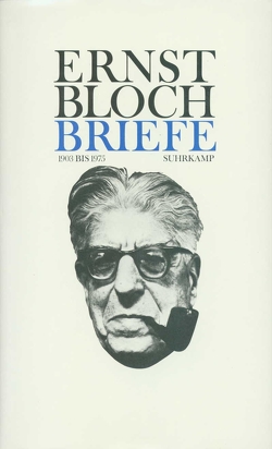 Briefe 1903–1975 von Bloch,  Ernst, Bloch,  Jan Robert, Bloch,  Karola, Fromman,  Anne, Gekle,  Hanna, Jens,  Inge, Korol,  Martin, Mülder-Bach,  Inka, Münster,  Arno, Opolka,  Uwe, Schmidt,  Burghart