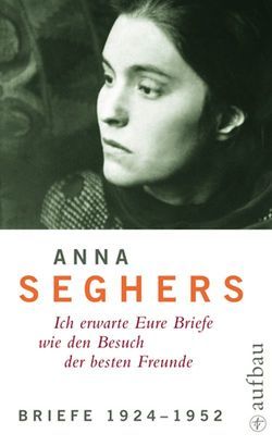 Briefe 1924-1952 von Giesecke,  Almut, Seghers,  Anna, Zehl Romero,  Christiane