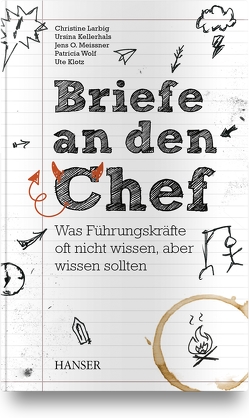 Briefe an den Chef von Kellerhals,  Ursina, Klotz,  Ute, Larbig,  Christine, Meißner,  Jens, Wolf,  Patricia