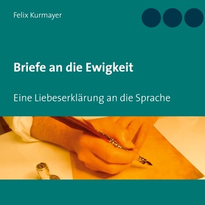 Briefe an die Ewigkeit von Kurmayer,  Felix